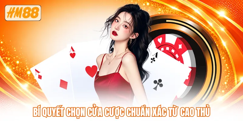 Bí quyết chọn cửa cược chuẩn xác từ cao thủ