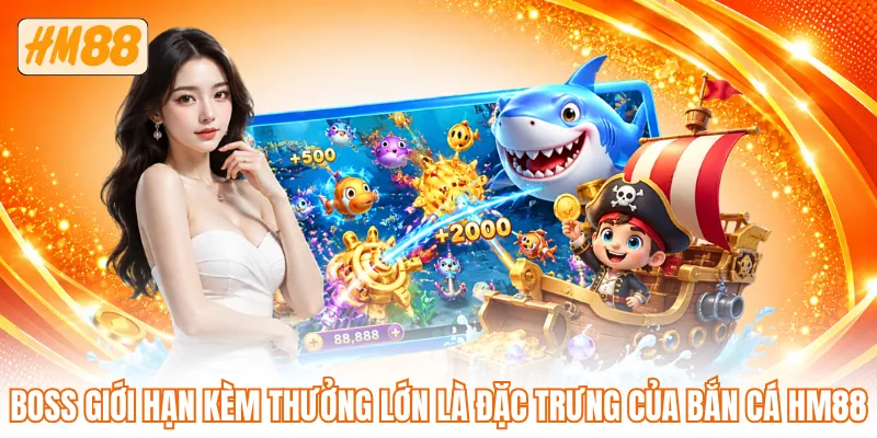 Boss giới hạn kèm thưởng lớn là đặc trưng của bắn cá HM88 Boss giới hạn kèm thưởng lớn là đặc trưng của bắn cá HM88