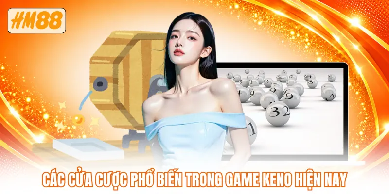 Các cửa cược phổ biến trong game Keno hiện nay