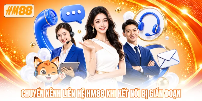 Chuyển kênh liên hệ HM88 khi kết nối bị gián đoạn