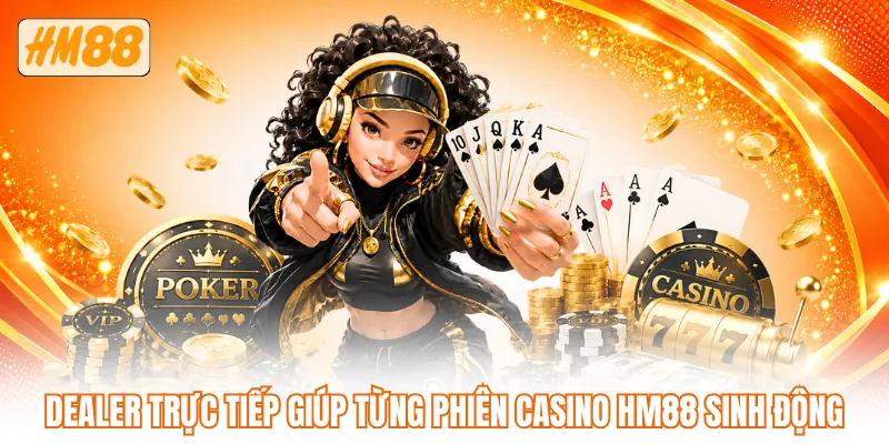 Dealer trực tiếp giúp từng phiên casino HM88 sinh động Dealer trực tiếp giúp từng phiên casino HM88 sinh động