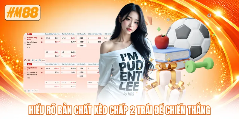 Hiểu rõ bản chất kèo chấp 2 trái để chiến thắng