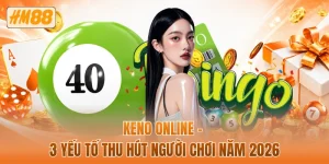 Keno online - 3 yếu tố thu hút người chơi năm 2026