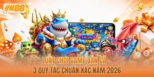 Luật chơi game bắn cá - 3 quy tắc chuẩn xác năm 2026
