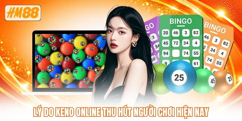 Lý do keno online thu hút người chơi hiện nay