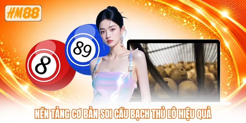 Nền tảng cơ bản soi cầu bạch thủ lô hiệu quả