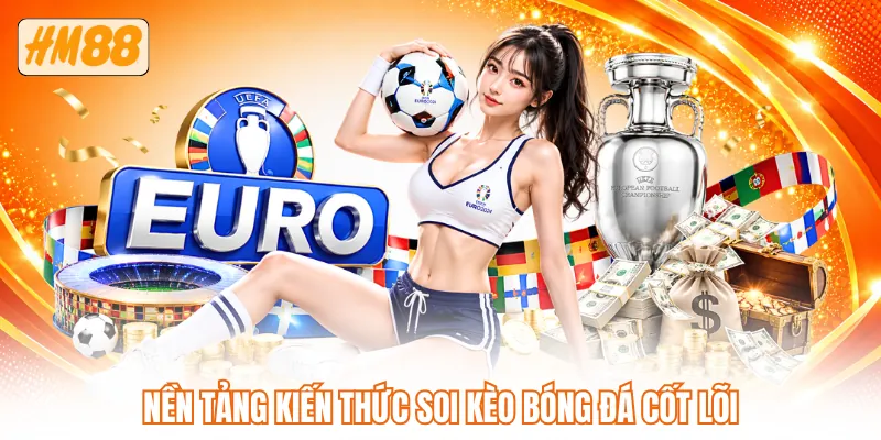 Nền tảng kiến thức soi kèo bóng đá cốt lõi