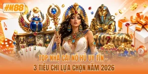 Top nhà cái nổ hũ uy tín - 3 tiêu chí lựa chọn năm 2026
