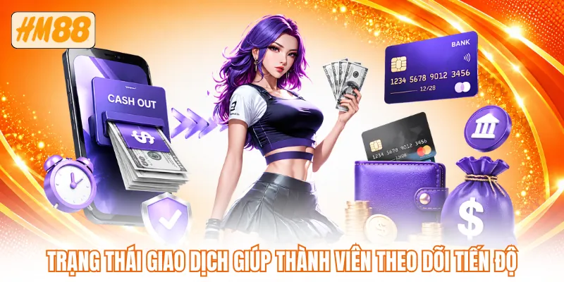 Trạng thái giao dịch giúp thành viên theo dõi tiến độ