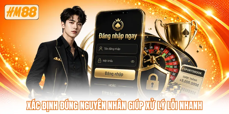 Xác định đúng nguyên nhân giúp xử lý lỗi nhanh